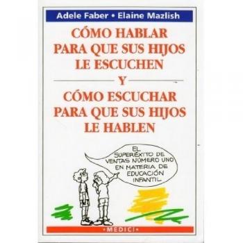 COMO HABLAR PARA QUE HIJOS ESCUCHEN: HIW TALK KIDS LISTEN