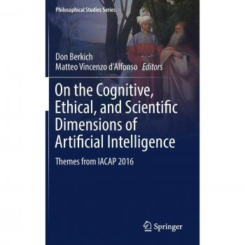 On the Cognitive, Ethical, and Scientific Dimensions of Artificial Intelligence: Themes from IACAP 2016