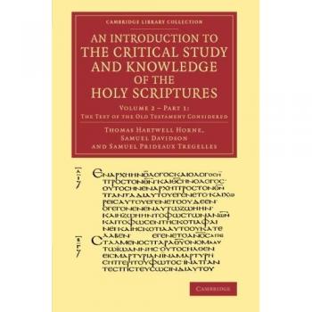Introducción al Estudio Crítico y Conocimiento de las Sagradas Escrituras: Volumen 2, Texto del Antiguo Testamento Considerado, Parte 1 (Colección Biblioteca de Cambridge - Estudios Bíblicos)