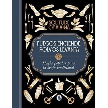 Fuegos enciende, polvos levanta: Magia popular para la bruja tradicional (Bruguera Tendencias