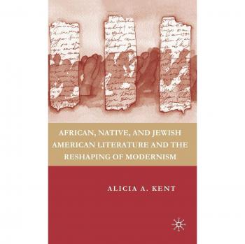 African, Native, and Jewish American Literature and the Reshaping of Modernism