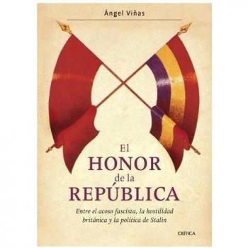 El honor de la República: Entre el acoso fascista, la hostilidad británica y la política de Stalin