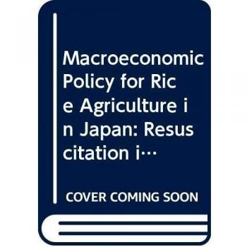 Macroeconomic Policy for Rice Agriculture in Japan: Resuscitation in the Liberalized Competitive Market: 60