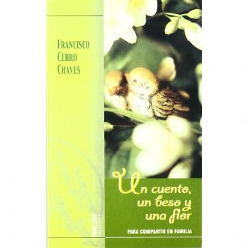 Un cuento, un beso y una flor: Para compartir en familia