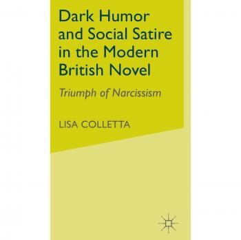 Dark Humour and Social Satire in the Modern British Novel: Triumph of Narcissism