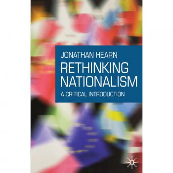 Rethinking Nationalism: A Critical Introduction to Nationalist Theories and Perspectives