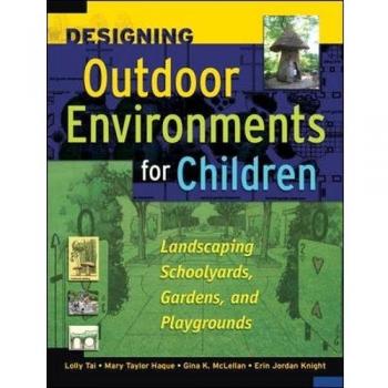 Designing Outdoor Environments for Children: Landscaping School Yards, Gardens and Playgrounds