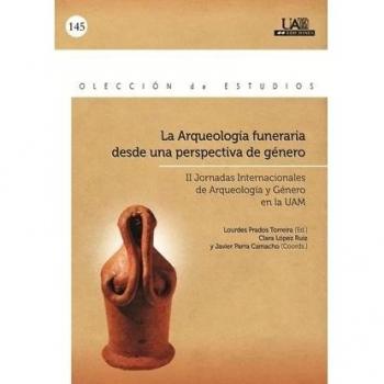 La Arqueología funeraria desde una perspectiva de género. II Jornadas Internacionales de Arqueología y género. 21 al 23 de abril de 2010. Salón de Actos Facultad de Filosofía de la UAM