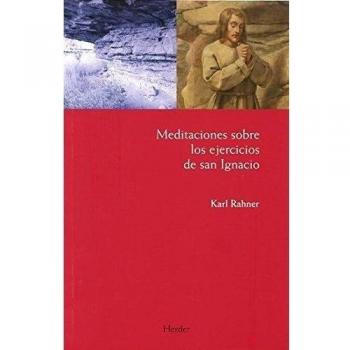 Meditaciones sobre los ejercicios de San Ignacio - Rahner, Karl