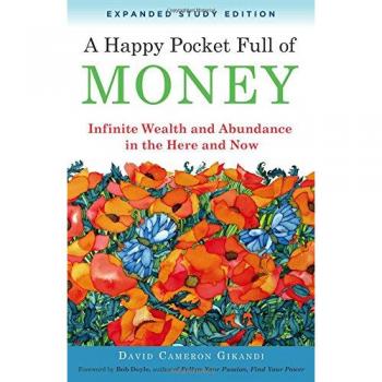 A Happy Pocket Full of Money, Expanded Study Edition: Infinite Wealth and Abundance in the Here and Now