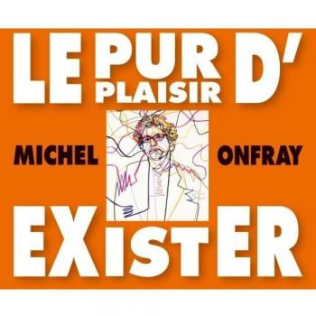 The Pure Pleasure of Existence: Conferences by Michel Onfray at the BNF