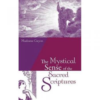 Madame Guyon's Mystical Interpretation of Sacred Scriptures: Insights and Reflections on Inner Life