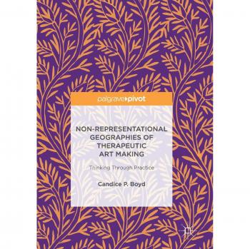 Non-Representational Geographies of Therapeutic Art Making: Thinking Through Practice
