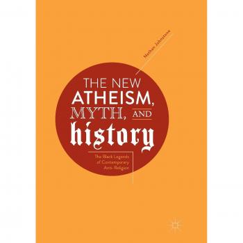 The New Atheism, Myth, and History: The Black Legends of Contemporary Anti-Religion