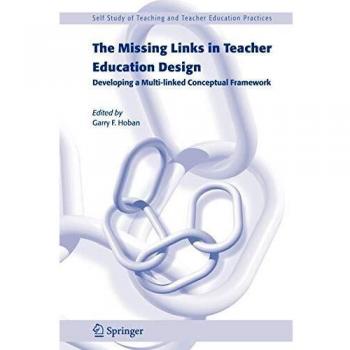 The Missing Links in Teacher Education Design: Developing a Multi-linked Conceptual Framework: 1