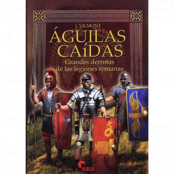 Ãguilas caÃ­das. Grandes derrotas de las legiones romanas