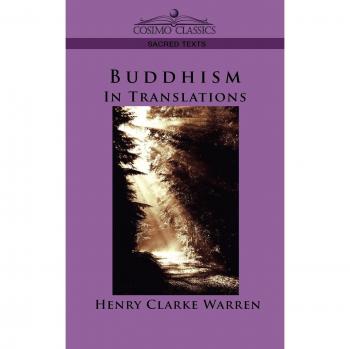 Buddhism: In Translations by Henry Clark Warren - Essential Texts and Interpretations