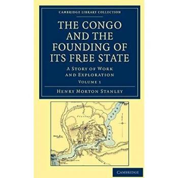 Conjunto de 2 Volúmenes: El Congo y la Fundación de su Estado Libre - Historia de Trabajo y Exploración (Colección Biblioteca Cambridge - Estudios Africanos)
