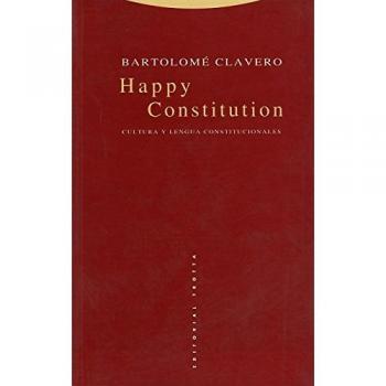 Happy Constitution. Cultura Y Lengua Constitucionales - Clavero, Bartolomé
