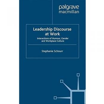 Leadership Discourse at Work: Interactions of Humour, Gender and Workplace Culture