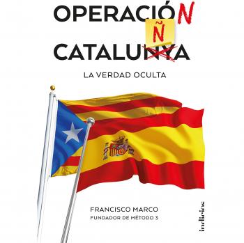 Operación Cataluña: La verdad oculta - Francisco Marco