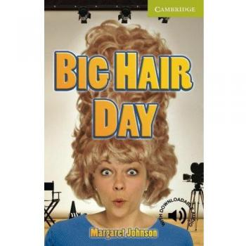 Big Hair Day. Starter Level Beginner. A1. Cambridge English Readers.: Starter/Beginner