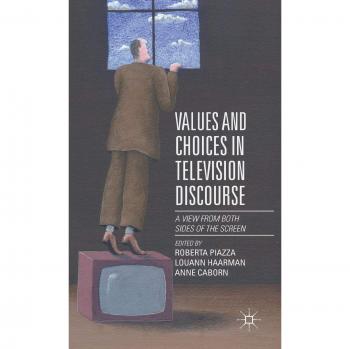 Values and Choices in Television Discourse: A View from Both Sides of the Screen