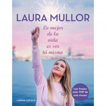 Lo mejor de la vida es ser tú mismo - MULLOR, LAURA