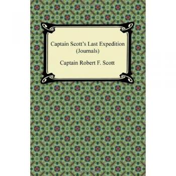Diarios de la Última Expedición del Capitán Scott: Los Diarios Personales del Capitán R. F. Scott en su Viaje al Polo Sur