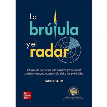 La brujula del exito Triunfar en el mundo corporativo sin traicionar a los propios valores: El arte de construir una carrera profesional satisfactoria ... permaneciendo fiel a tus principios