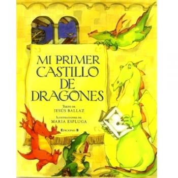 Mi primer castillo de dragones: - BALLAZ, JESUS; ESPLUGA, MARIA