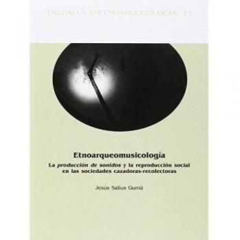 Etnoarqueomusicología : la producción de sonidos y la reproducción social en las sociedades cazadoras-recolectoras: 11