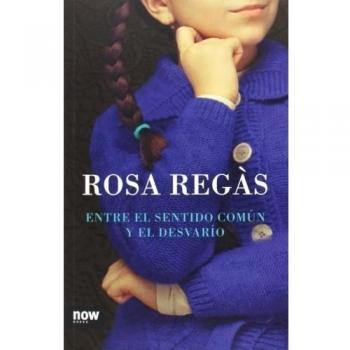 Entre El Sentido Común Y El Desvarío - Rosa Regàs Pagès