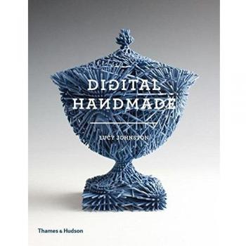 DIGITAL HANDMADE. CRAFTSMANSHIP IN THE NEW INDUSTRIAL REVOLUTION