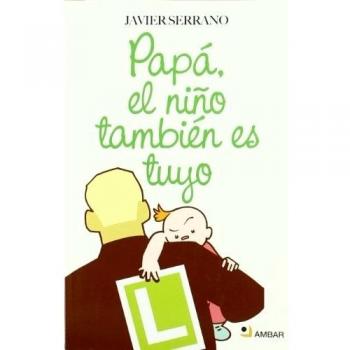Papa, El Niño Tambien Es Tuyo - Javier Serrano