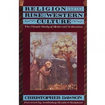 Religion and the Rise of Western Culture: The Classic Study of Medieval Civilization