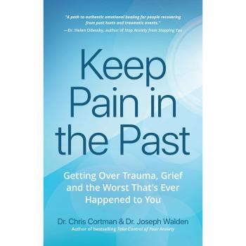 Keep Pain in the Past: Getting Over Trauma, Grief and the Worst That's Ever Happened to You