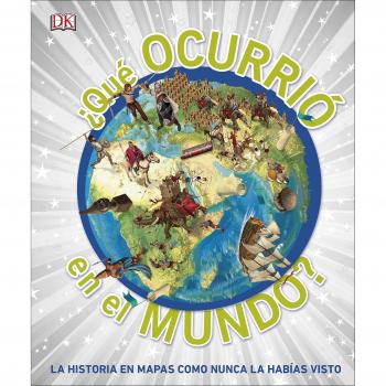 ¿Qué ocurrió en el mundo?: La historia en mapas como nunca la habías visto - Varios Autores