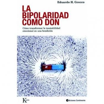 La bipolaridad como don: Cómo transformar la inestabilidad emocional en una bendición - GRECCO, EDUARDO H.