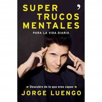 Supertrucos mentales para la vida diaria: Descubre de lo que eres capaz - Jorge Luengo
