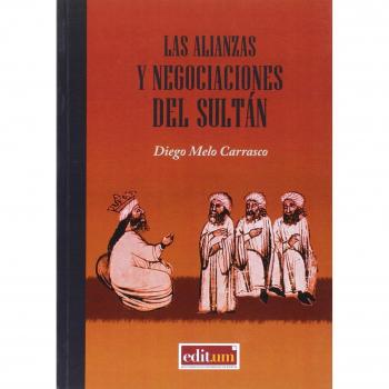 Alianzas y negociaciones del sultán,Las: Un recorrido por la historia de las relaciones internacionales del Sultanato Nazarí de Granada