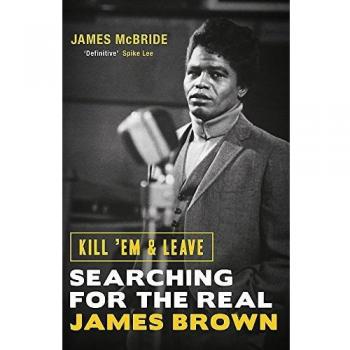 Kill 'Em and Leave - James McBride (Libro) - Búsqueda de la verdadera esencia de James Brown