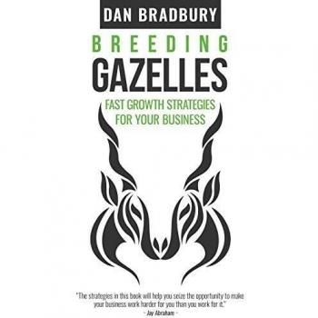 Gazelas en Crecimiento: Estrategias Rápidas para el Éxito Empresarial de Dan Bradbury