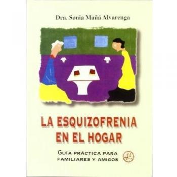 La esquizofrenia en el hogar: Guía práctica para familiares y amigos