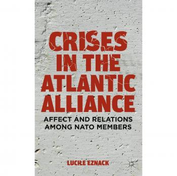 Crises in the Atlantic Alliance: Affect and Relations among NATO Members