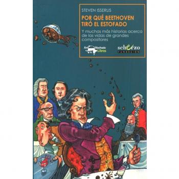 Por qué Beethoven tiró el estofado: Y muchas más historias acerca de las vidas de grandes compositores