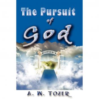 The Pursuit of God: A Spiritual Journey by A. W. Tozer