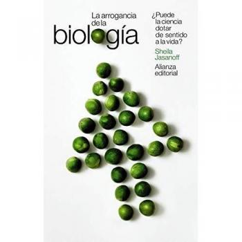La arrogancia de la biología: ¿Puede la ciencia dotar de sentido a la vida?
