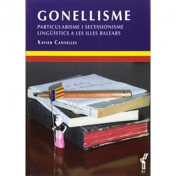 Gonellisme. Particularisme i secessionisme lingüístics a les Illes Balears - Canyelles Ferrà, Xavier