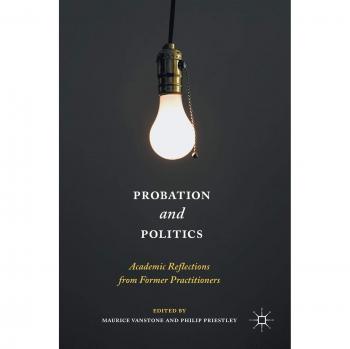 Probation and Politics: Academic Reflections from Former Practitioners